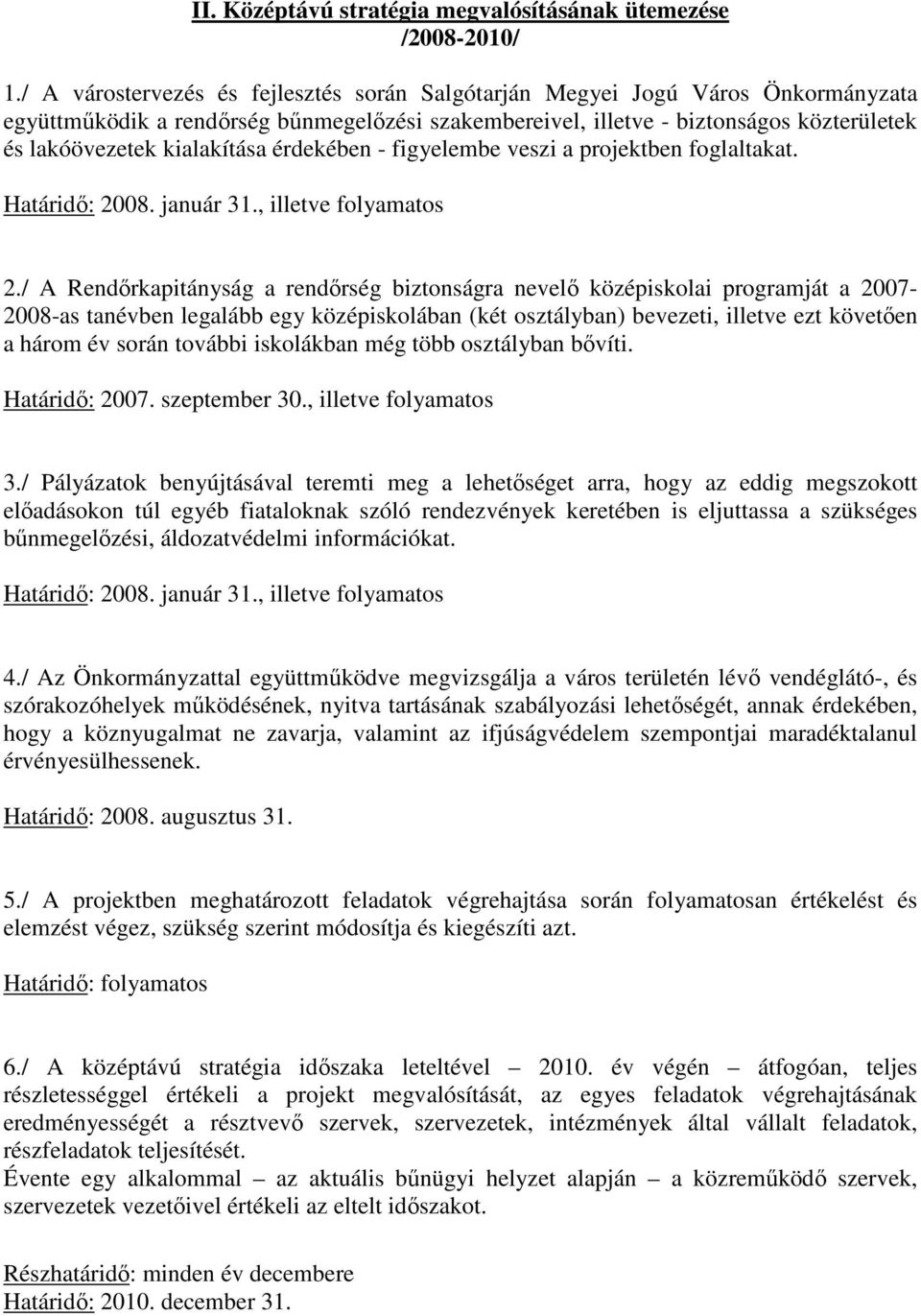 kialakítása érdekében - figyelembe veszi a projektben foglaltakat. Határidı: 2008. január 31., illetve folyamatos 2.