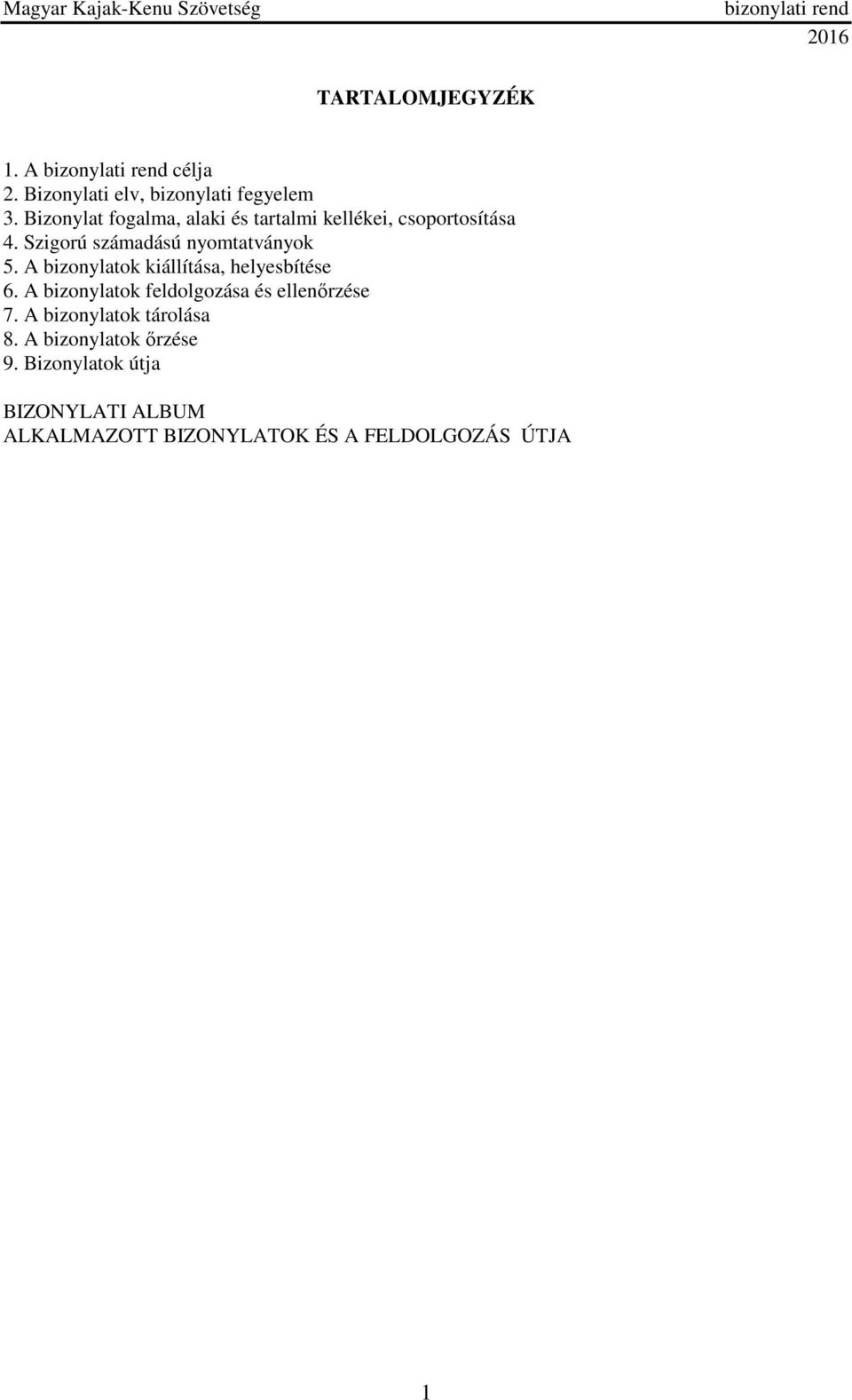 Szigorú számadású nyomtatványok 5. A bizonylatok kiállítása, helyesbítése 6.