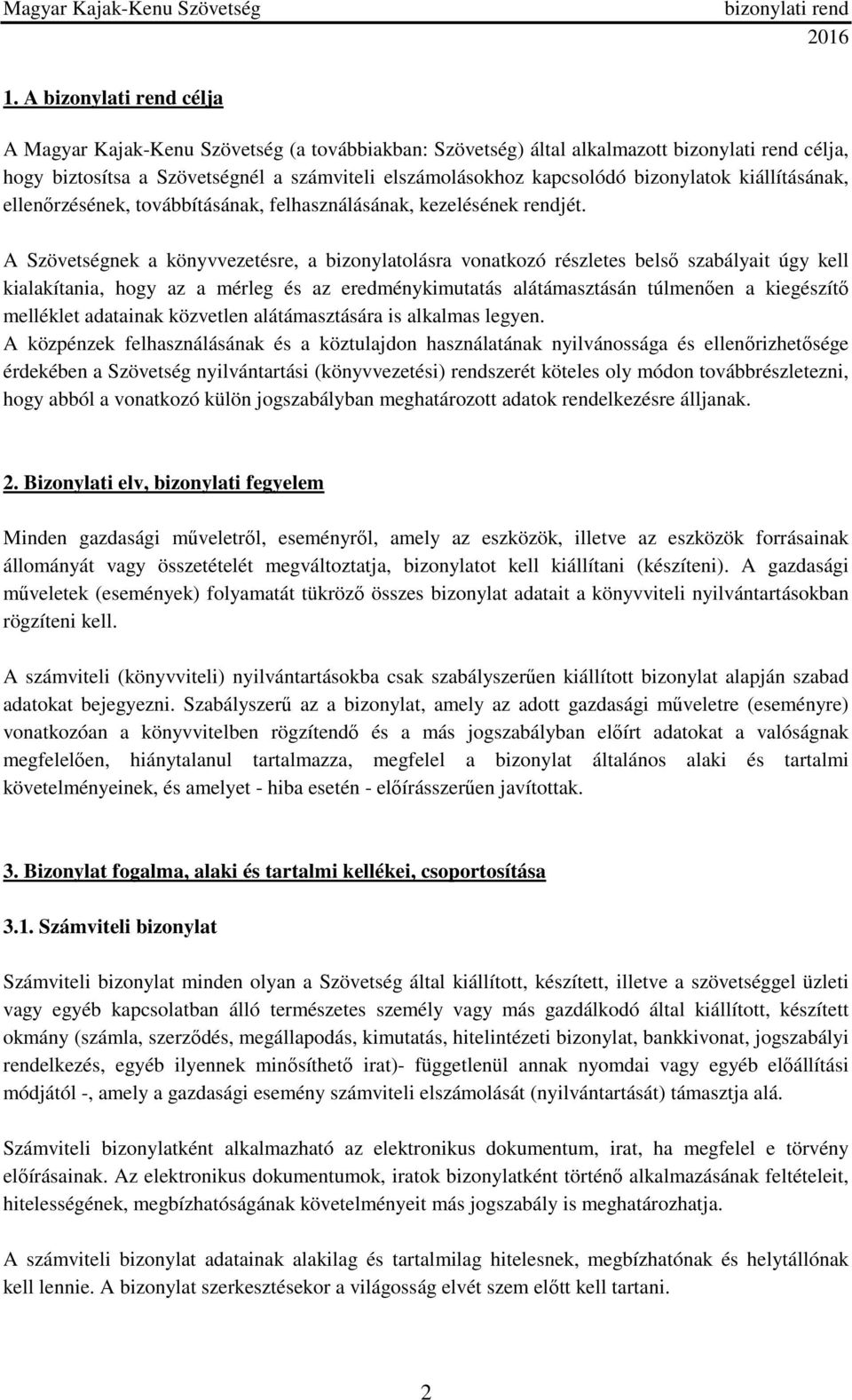 A Szövetségnek a könyvvezetésre, a bizonylatolásra vonatkozó részletes belső szabályait úgy kell kialakítania, hogy az a mérleg és az eredménykimutatás alátámasztásán túlmenően a kiegészítő melléklet
