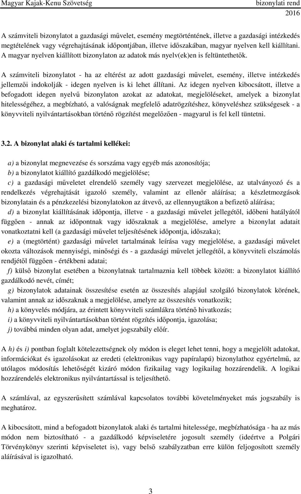 A számviteli bizonylatot - ha az eltérést az adott gazdasági művelet, esemény, illetve intézkedés jellemzői indokolják - idegen nyelven is ki lehet állítani.