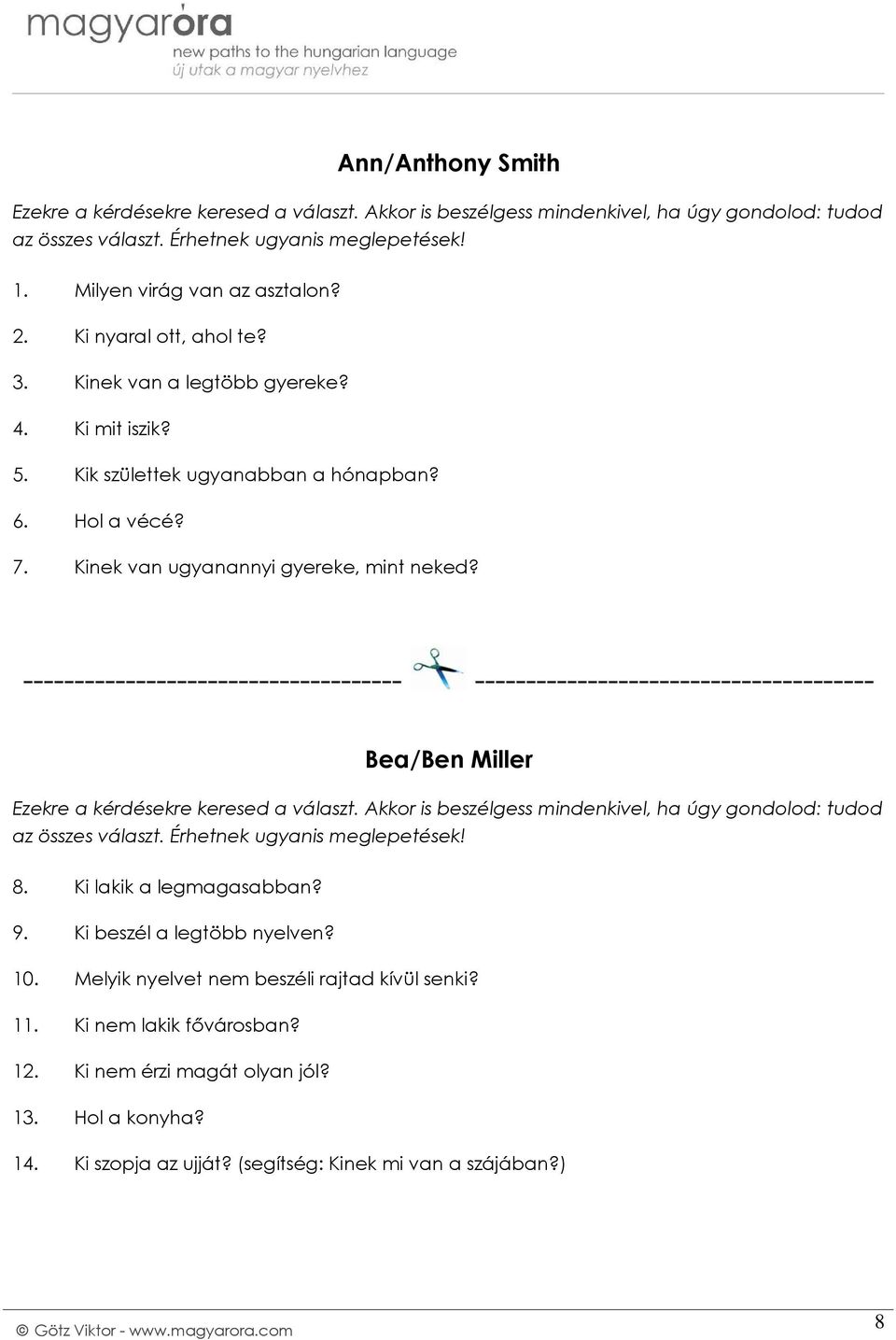 ------------------------------------- --------------------------------------- Bea/Ben Miller 8. Ki lakik a legmagasabban? 9.