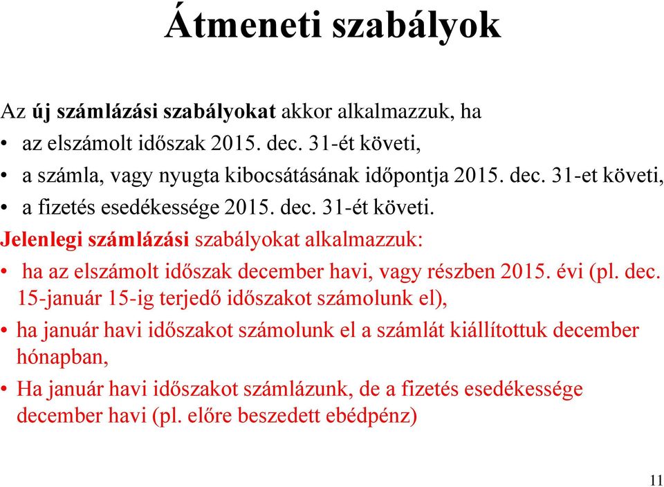 Jelenlegi számlázási szabályokat alkalmazzuk: ha az elszámolt időszak dece