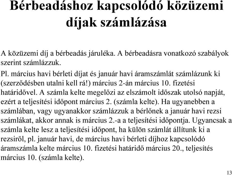 A számla kelte megelőzi az elszámolt időszak utolsó napját, ezért a teljesítési időpont március 2. (számla kelte).