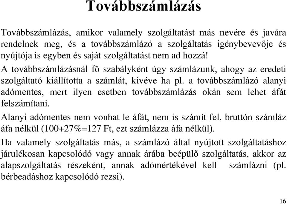 a továbbszámlázó alanyi adómentes, mert ilyen esetben továbbszámlázás okán sem lehet áfát felszámítani.