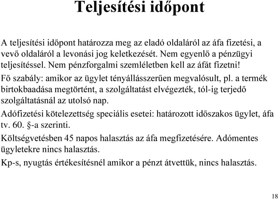 a termék birtokbaadása megtörtént, a szolgáltatást elvégezték, tól-ig terjedő szolgáltatásnál az utolsó nap.
