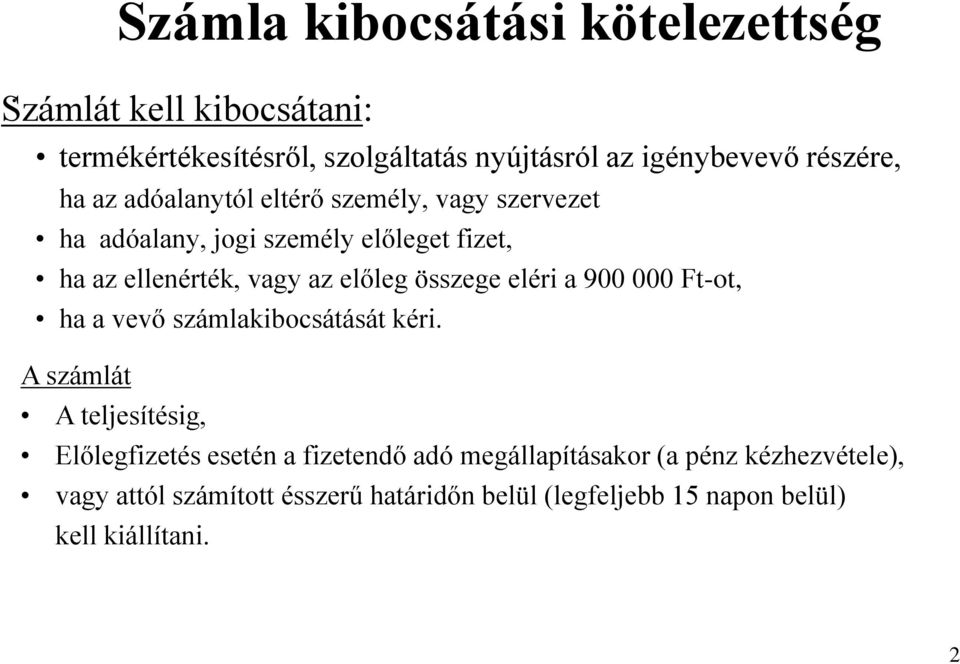 előleg összege eléri a 900 000 Ft-ot, ha a vevő számlakibocsátását kéri.