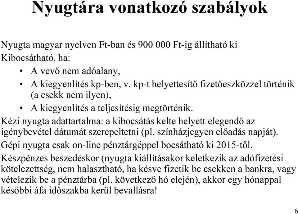 Kézi nyugta adattartalma: a kibocsátás kelte helyett elegendő az igénybevétel dátumát szerepeltetni (pl. színházjegyen előadás napját).