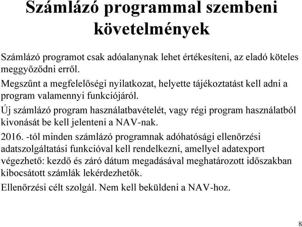 Új számlázó program használatbavételét, vagy régi program használatból kivonását be kell jelenteni a NAV-nak. 2016.