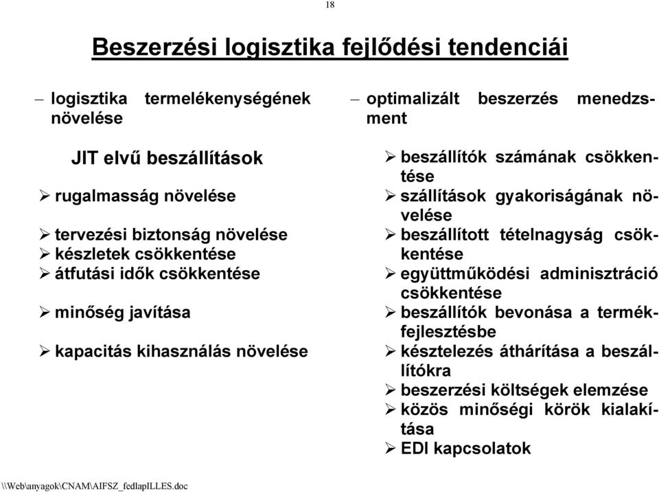beszállítók számának csökkentése szállítások gyakoriságának növelése beszállított tételnagyság csökkentése együttműködési adminisztráció csökkentése