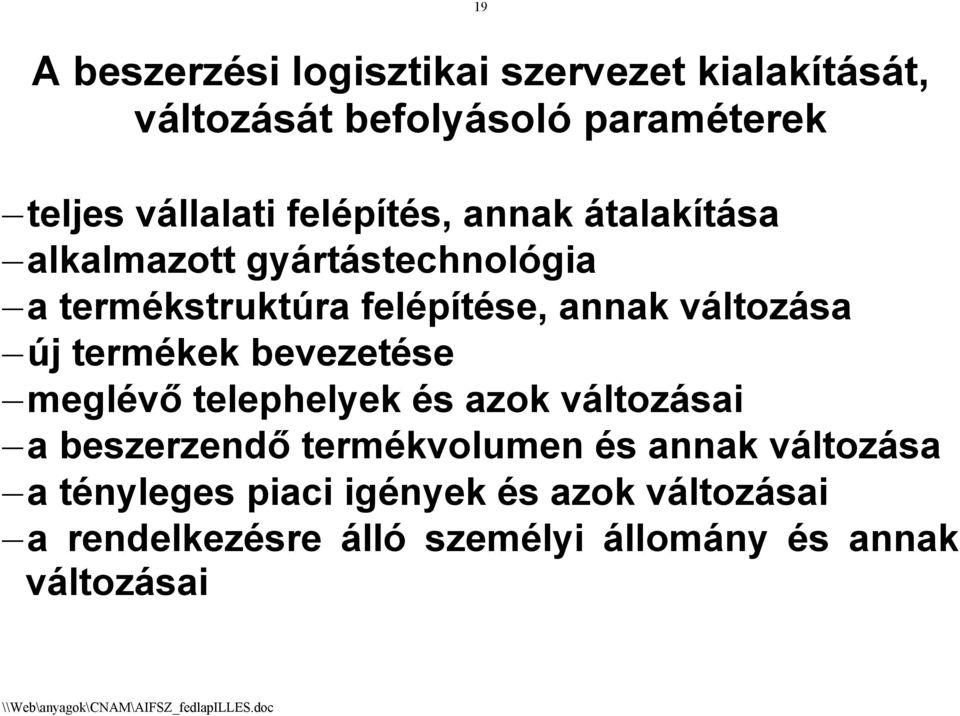 új termékek bevezetése meglévő telephelyek és azok változásai a beszerzendő termékvolumen és annak