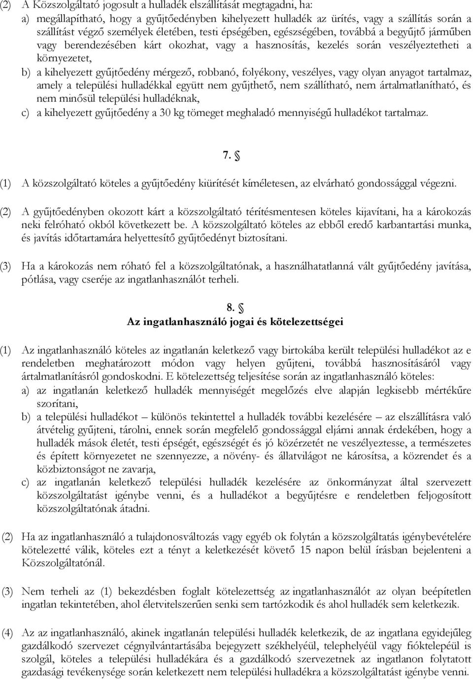 mérgezı, robbanó, folyékony, veszélyes, vagy olyan anyagot tartalmaz, amely a települési hulladékkal együtt nem győjthetı, nem szállítható, nem ártalmatlanítható, és nem minısül települési