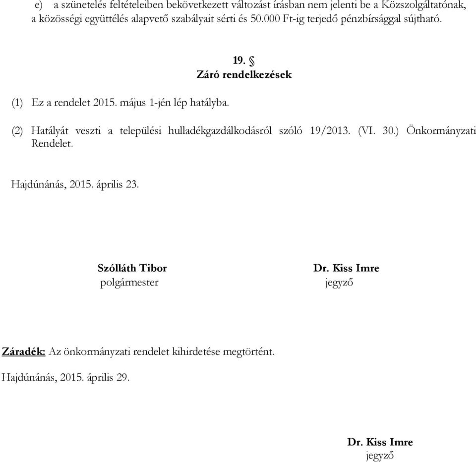 Záró rendelkezések (2) Hatályát veszti a települési hulladékgazdálkodásról szóló 19/2013. (VI. 30.) Önkormányzati Rendelet. Hajdúnánás, 2015.