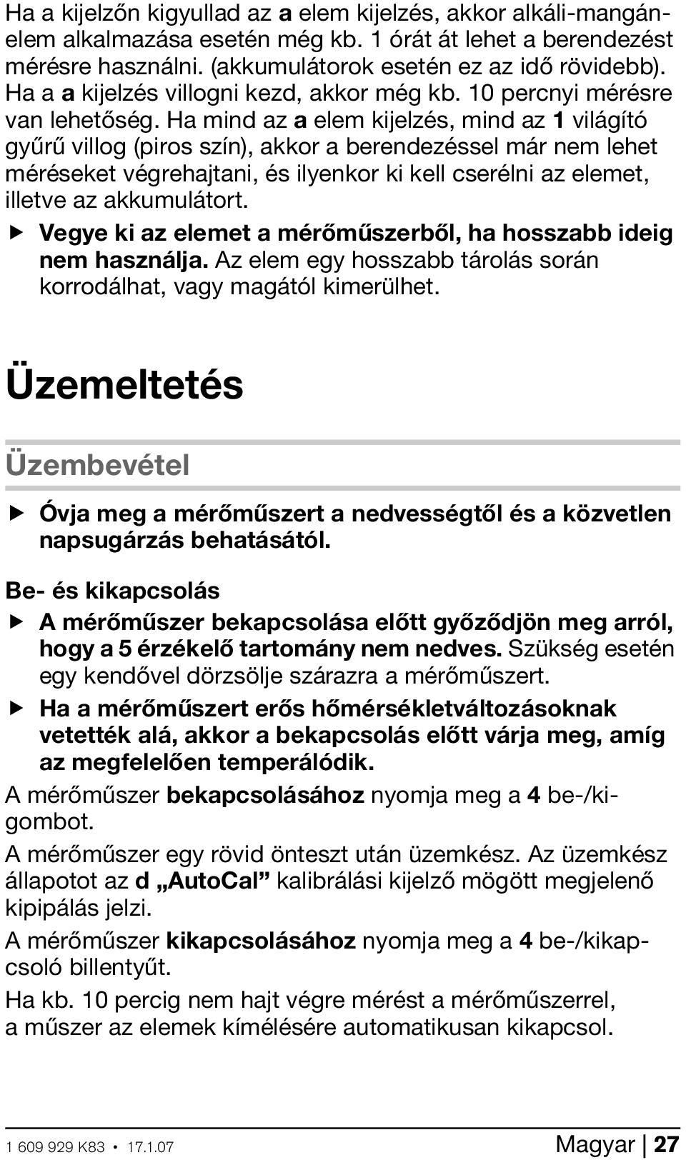 Ha mind az a elem kijelzés, mind az 1 világító gyűrű villog (piros szín), akkor a berendezéssel már nem lehet méréseket végrehajtani, és ilyenkor ki kell cserélni az elemet, illetve az akkumulátort.