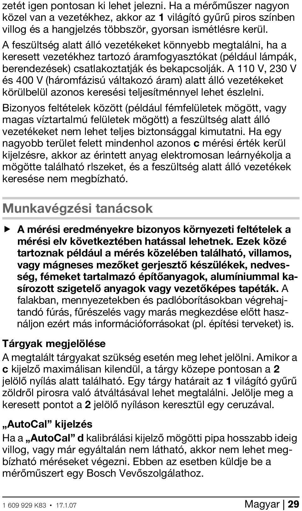 A 110 V, 230 V és 400 V (háromfázisú váltakozó áram) alatt álló vezetékeket körülbelül azonos keresési teljesítménnyel lehet észlelni.