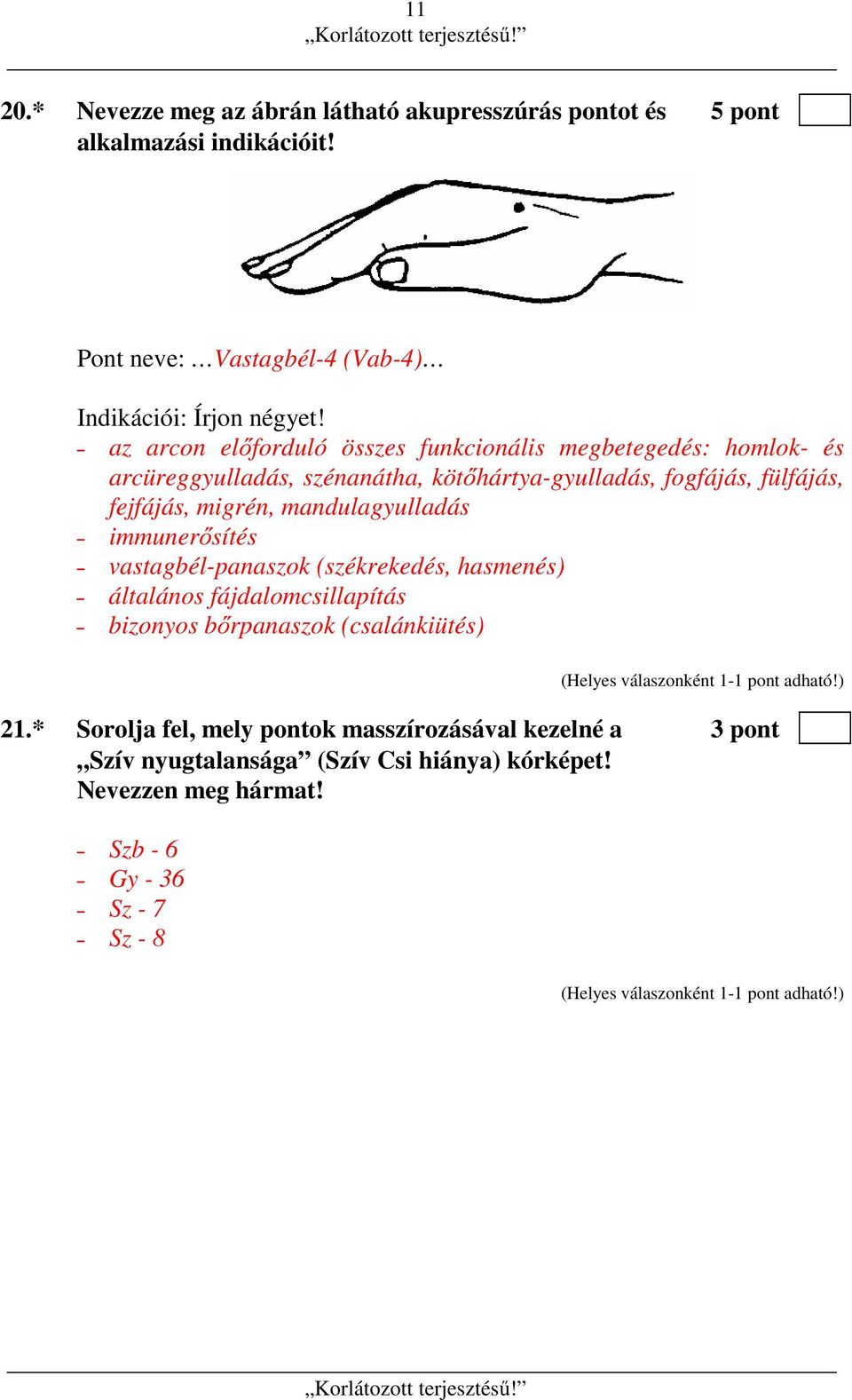 migrén, mandulagyulladás immunerősítés vastagbél-panaszok (székrekedés, hasmenés) általános fájdalomcsillapítás bizonyos bőrpanaszok (csalánkiütés) 21.