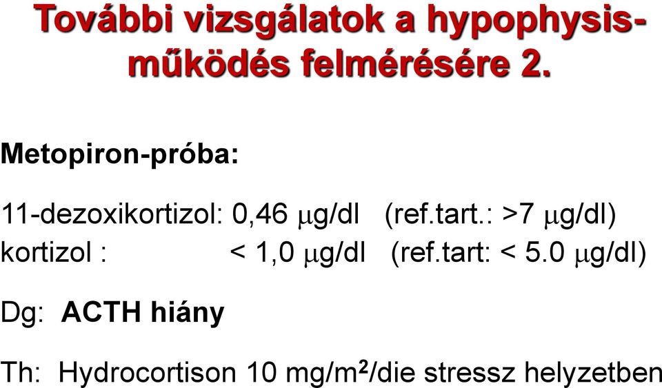 : >7 g/dl) kortizol : < 1,0 g/dl (ref.tart: < 5.