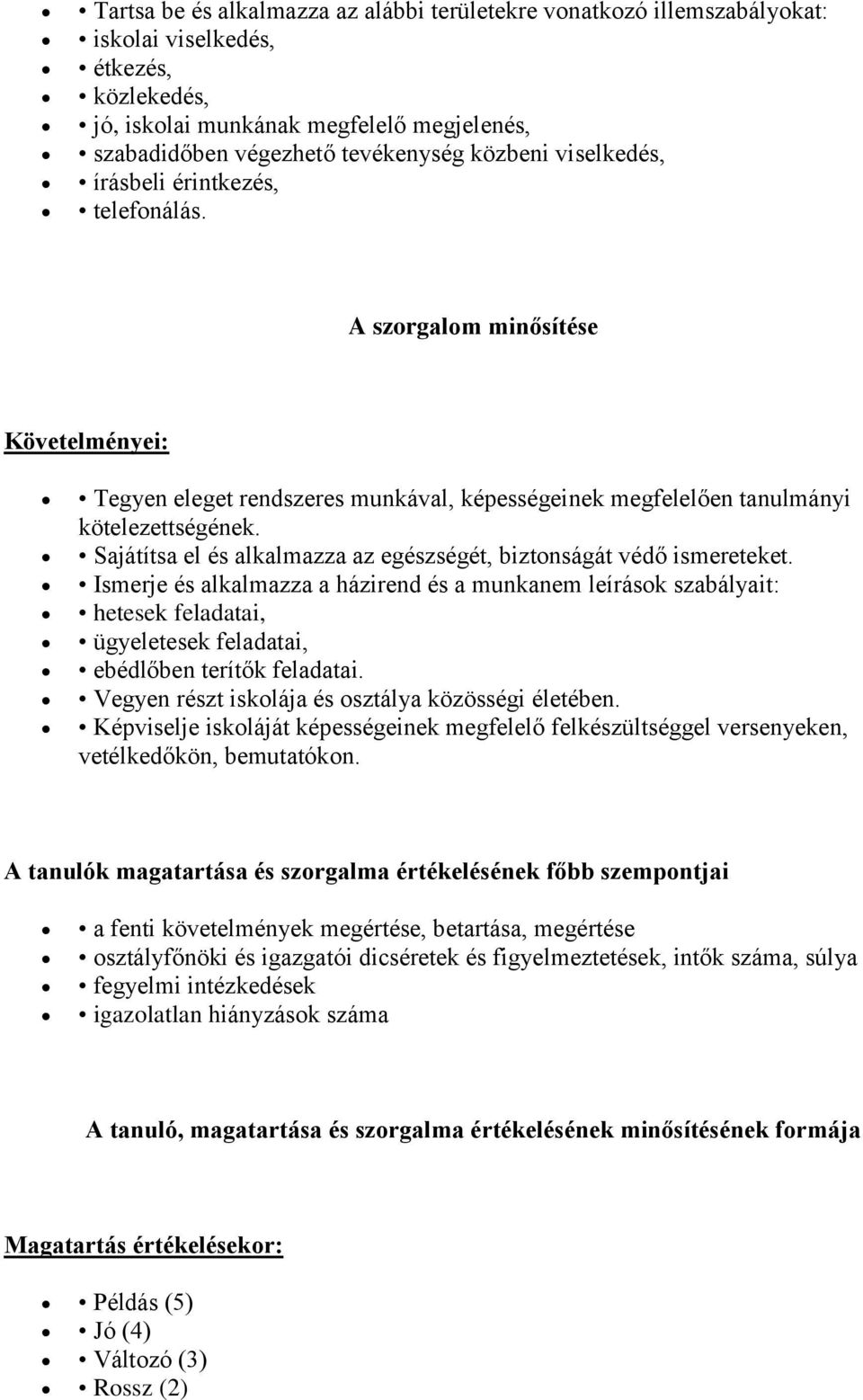 Sajátítsa el és alkalmazza az egészségét, biztonságát védő ismereteket.