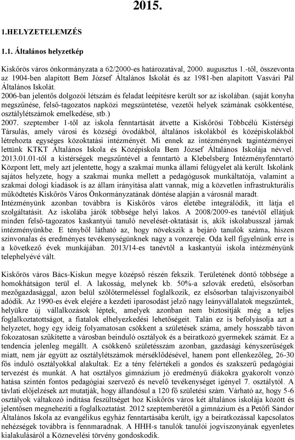 2006-ban jelentős dolgozói létszám és feladat leépítésre került sor az iskolában.