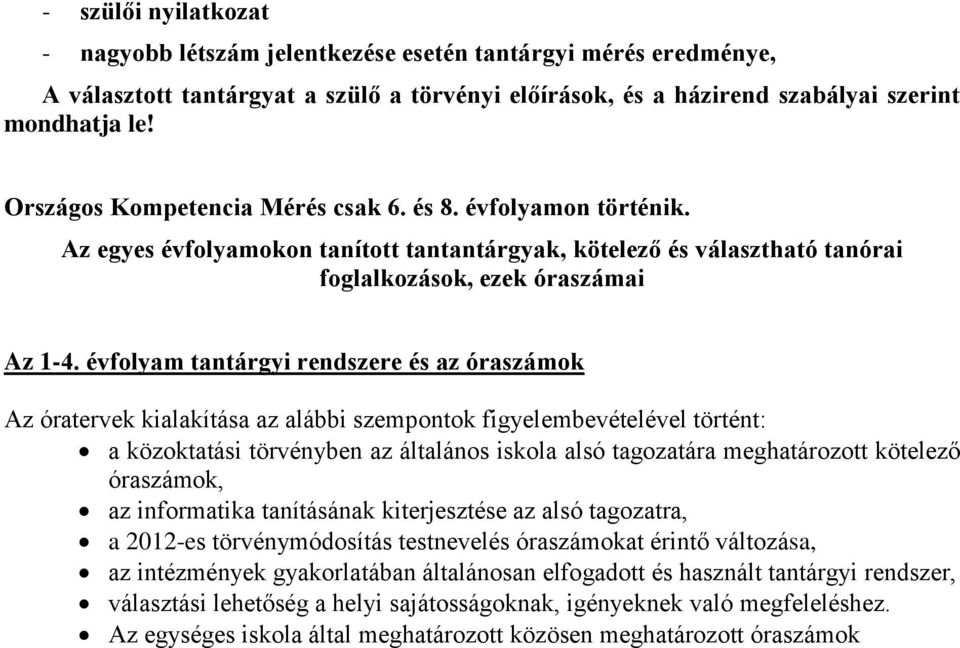 évfolyam tantárgyi rendszere és az óraszámok Az óratervek kialakítása az alábbi szempontok figyelembevételével történt: a közoktatási törvényben az általános iskola alsó tagozatára meghatározott
