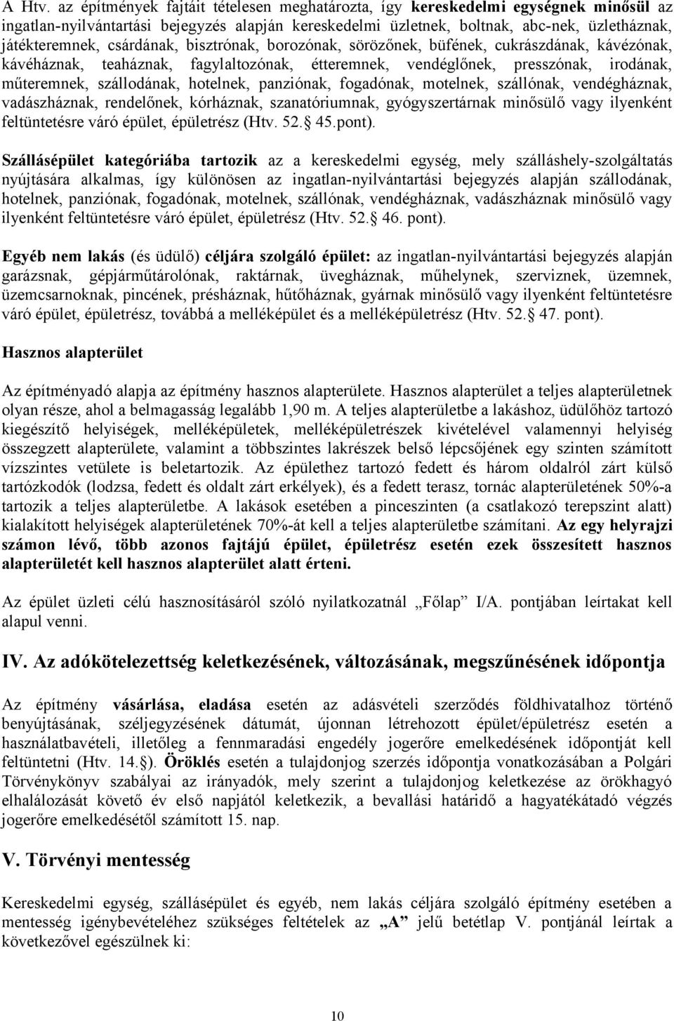 csárdának, bisztrónak, borozónak, sörözőnek, büfének, cukrászdának, kávézónak, kávéháznak, teaháznak, fagylaltozónak, étteremnek, vendéglőnek, presszónak, irodának, műteremnek, szállodának, hotelnek,