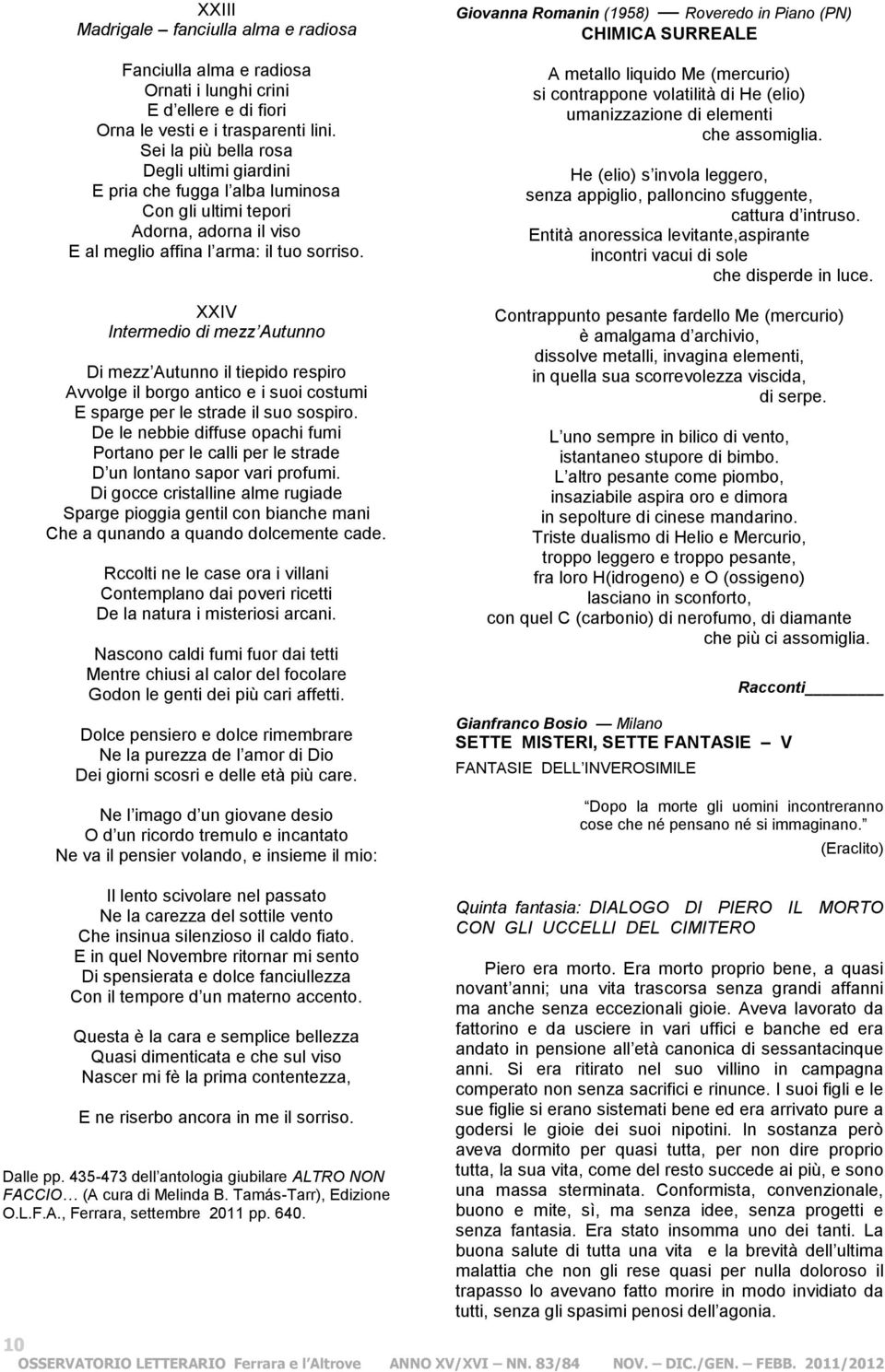 XXIV Intermedio di mezz Autunno Di mezz Autunno il tiepido respiro Avvolge il borgo antico e i suoi costumi E sparge per le strade il suo sospiro.