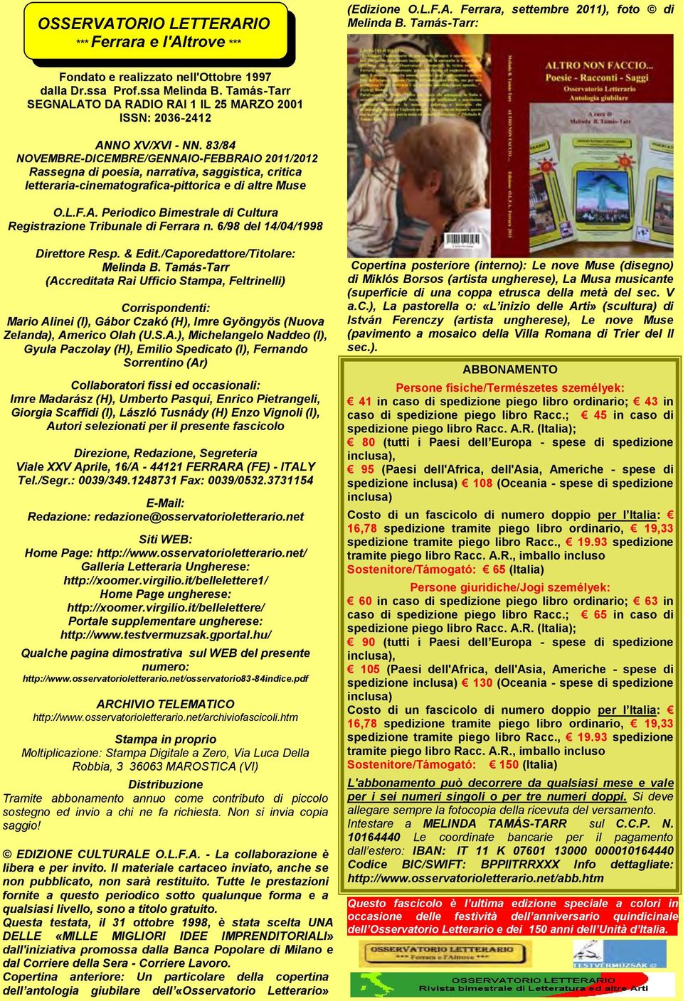 83/84 NOVEMBRE-DICEMBRE/GENNAIO-FEBBRAIO 2011/2012 Rassegna di poesia, narrativa, saggistica, critica letteraria-cinematografica-pittorica e di altre Muse O.L.F.A. Periodico Bimestrale di Cultura Registrazione Tribunale di Ferrara n.