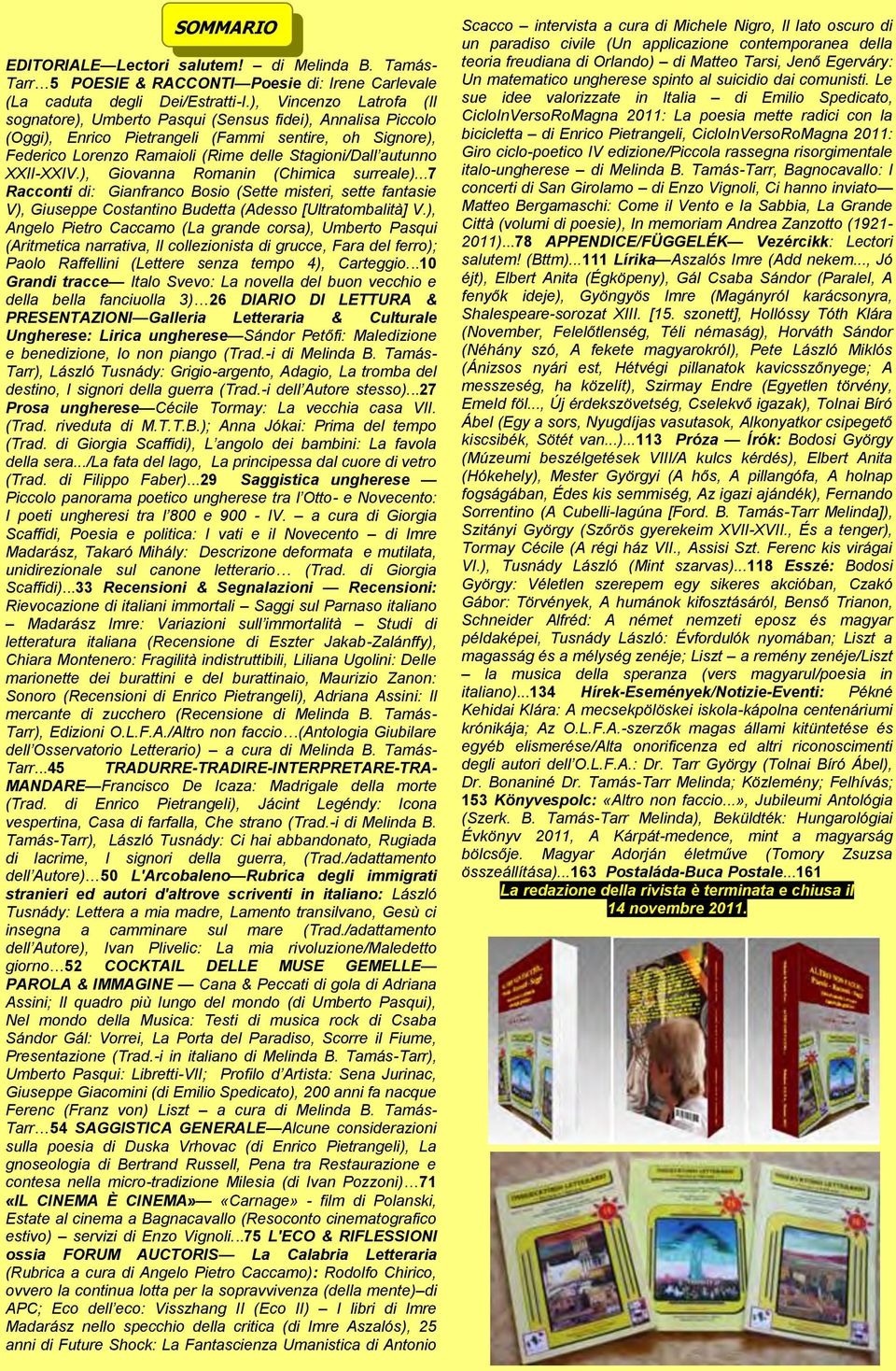 XXII-XXIV.), Giovanna Romanin (Chimica surreale)...7 Racconti di: Gianfranco Bosio (Sette misteri, sette fantasie V), Giuseppe Costantino Budetta (Adesso [Ultratombalità] V.