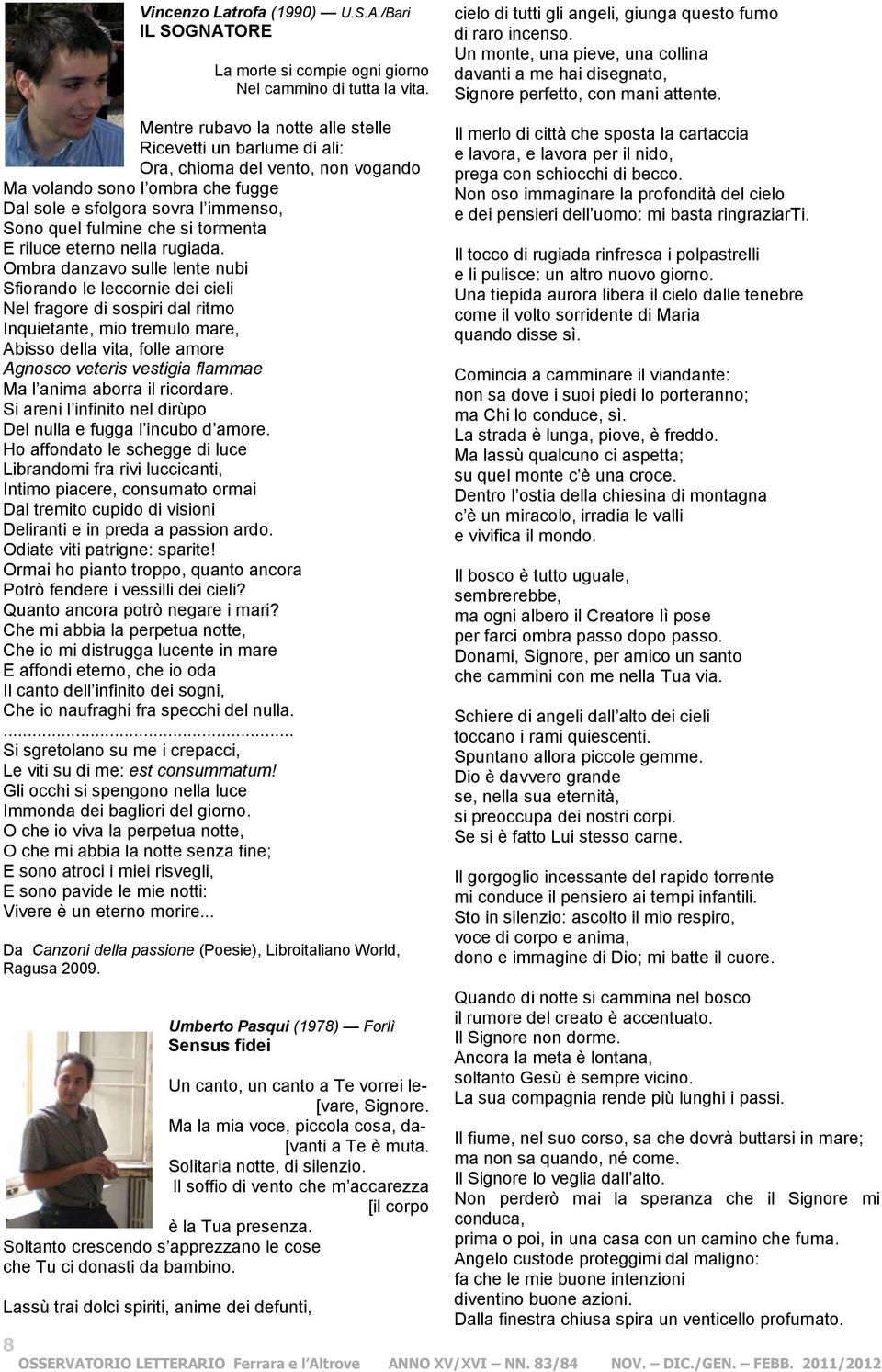 Mentre rubavo la notte alle stelle Ricevetti un barlume di ali: Ora, chioma del vento, non vogando Ma volando sono l ombra che fugge Dal sole e sfolgora sovra l immenso, Sono quel fulmine che si