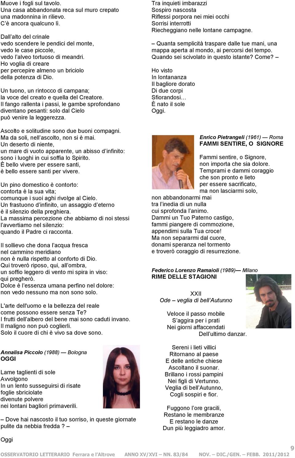Un tuono, un rintocco di campana; la voce del creato e quella del Creatore. Il fango rallenta i passi, le gambe sprofondano diventano pesanti: solo dal Cielo può venire la leggerezza.