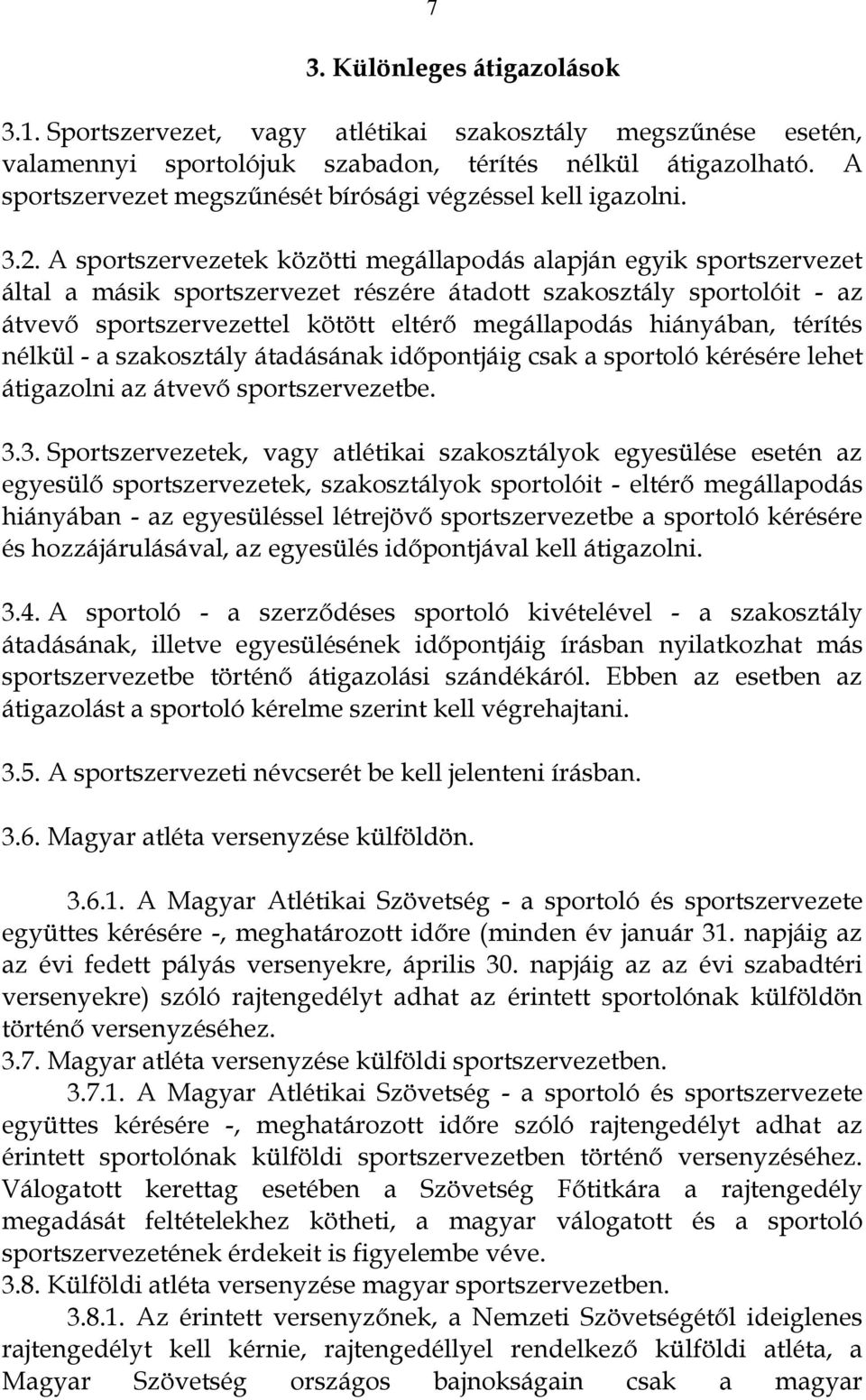 A sportszervezetek közötti megállapodás alapján egyik sportszervezet által a másik sportszervezet részére átadott szakosztály sportolóit - az átvevő sportszervezettel kötött eltérő megállapodás