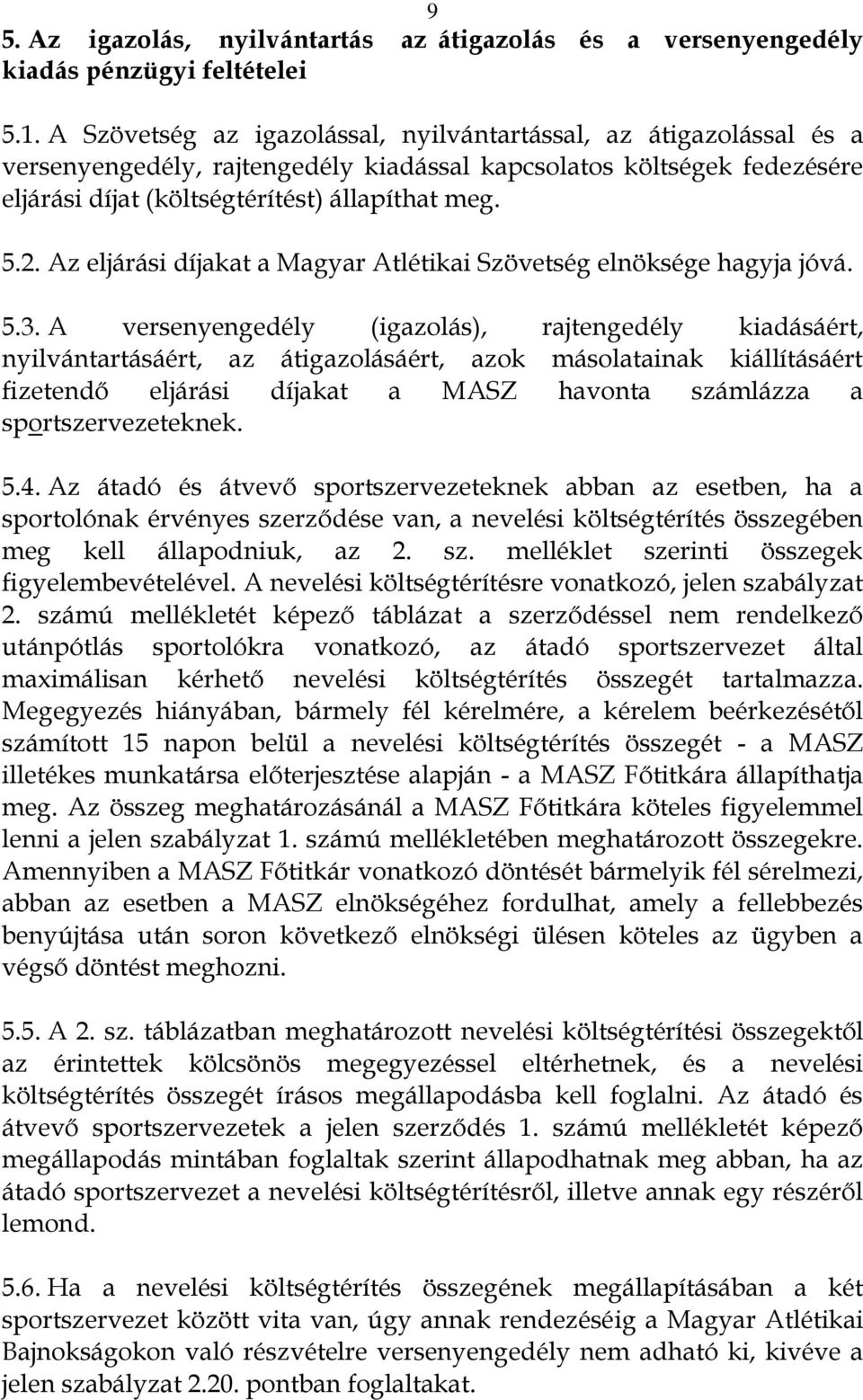 Az eljárási díjakat a Magyar Atlétikai Szövetség elnöksége hagyja jóvá. 5.3.