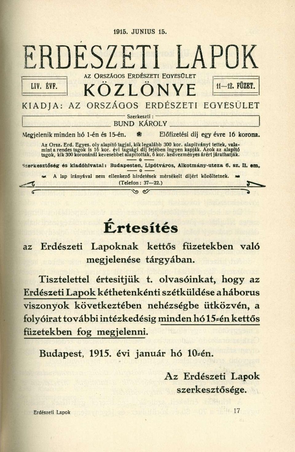 alapítványt tettek, valamint a rendes tagok is 16 kor. évi tagsági dij fejében ingyen kapják. Azok az alapitó tagok, kik 300 koronánál kevesebbet alapítottak, 6 kor. kedvezményes árért járathatják.