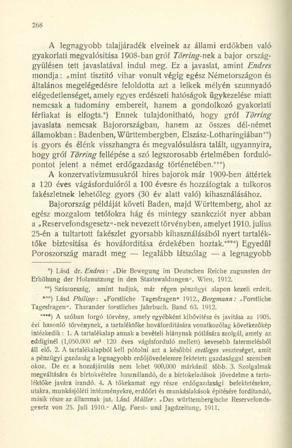 hatóságok ügykezelése miatt nemcsak a tudomány embereit, hanem a gondolkozó gyakorlati férfiakat is elfogta.