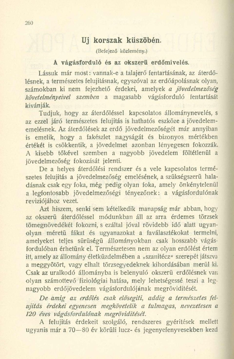 követelményeivel szemben a magasabb vágásforduló fentartását kívánják.