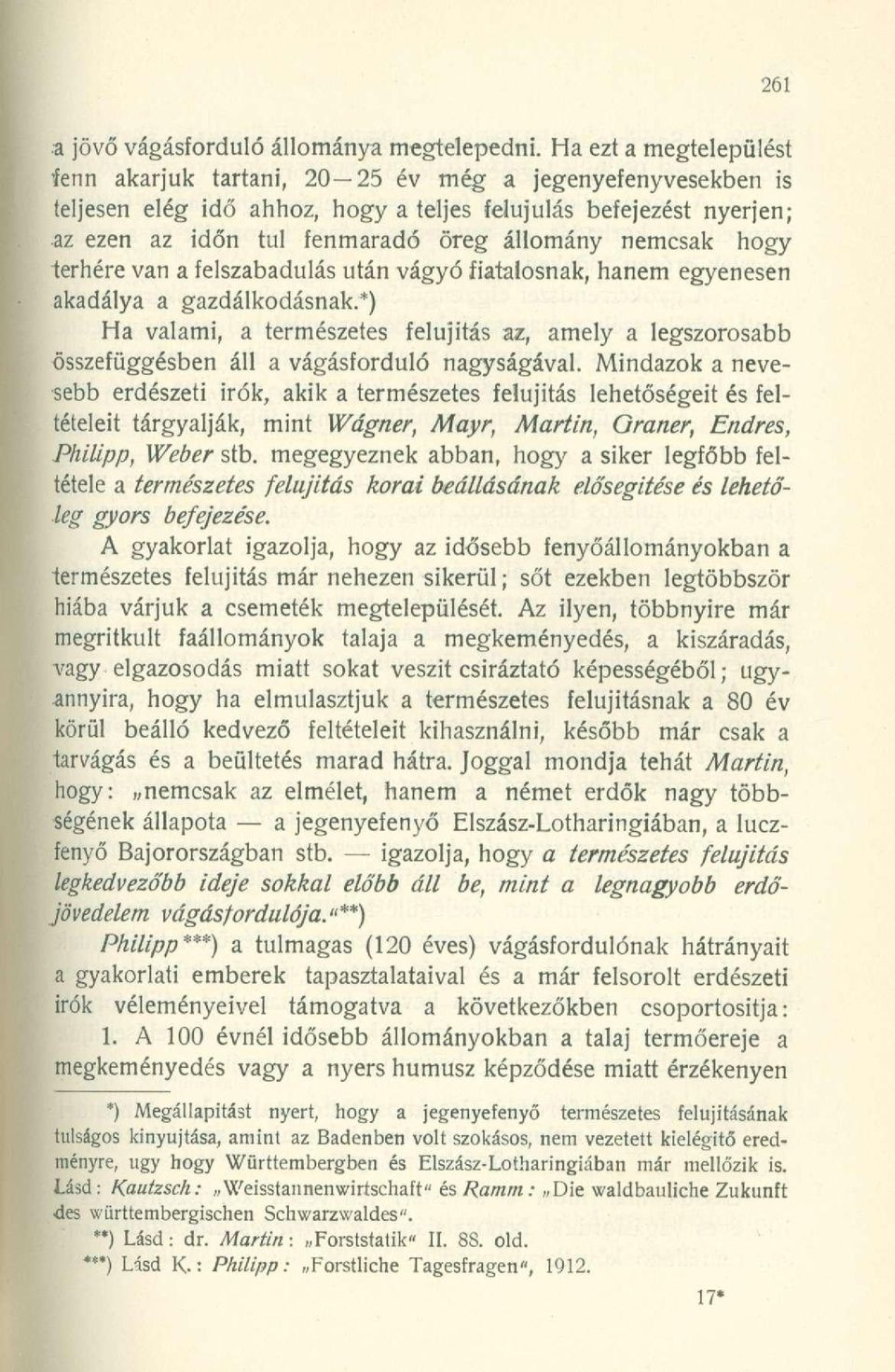 nemcsak hogy terhére van a felszabadulás után vágyó fiatalosnak, hanem egyenesen akadálya a gazdálkodásnak.