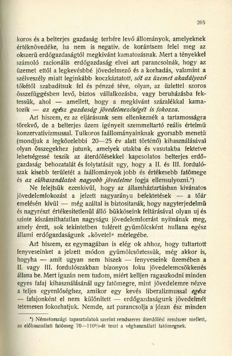 üzemet akadályozó tőkétől szabadítsuk fel és pénzzé téve, olyan, az üzlettel szoros összefüggésben levő, biztos vállalkozásba, vagy beruházásba fektessük, ahol amellett, hogy a megkívánt százalékkal