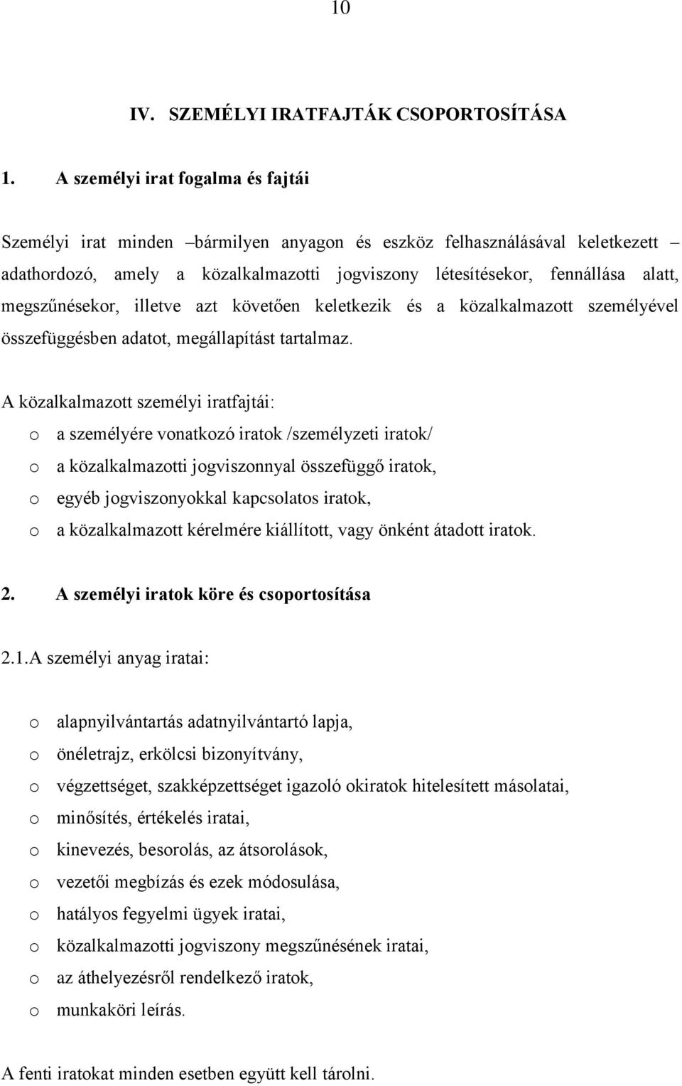 megszűnésekor, illetve azt követően keletkezik és a közalkalmazott személyével összefüggésben adatot, megállapítást tartalmaz.