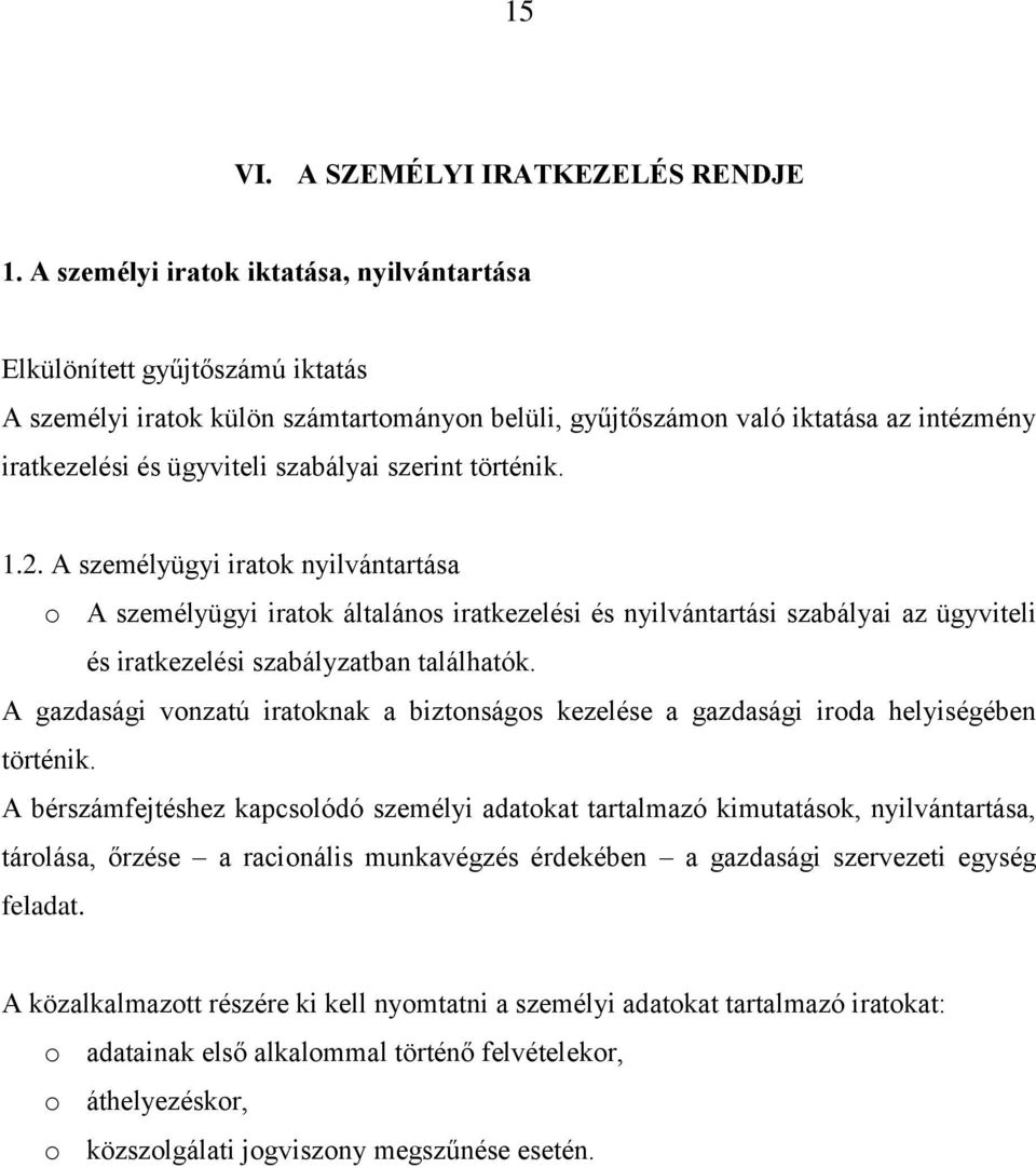 szerint történik. 1.2. A személyügyi iratok nyilvántartása o A személyügyi iratok általános iratkezelési és nyilvántartási szabályai az ügyviteli és iratkezelési szabályzatban találhatók.