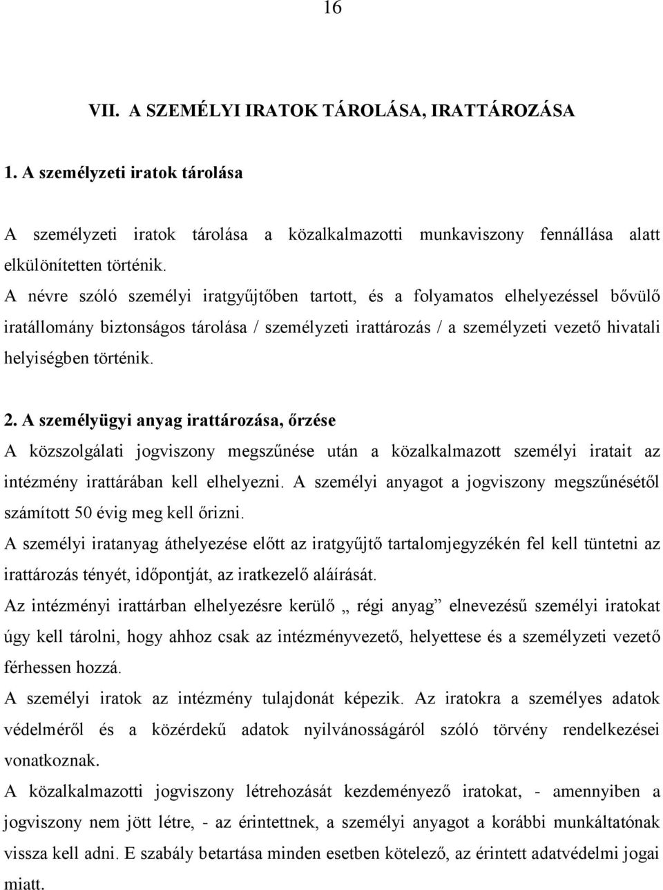 A személyügyi anyag irattározása, őrzése A közszolgálati jogviszony megszűnése után a közalkalmazott személyi iratait az intézmény irattárában kell elhelyezni.