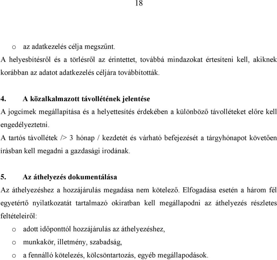 A tartós távollétek /> 3 hónap / kezdetét és várható befejezését a tárgyhónapot követően írásban kell megadni a gazdasági irodának. 5.