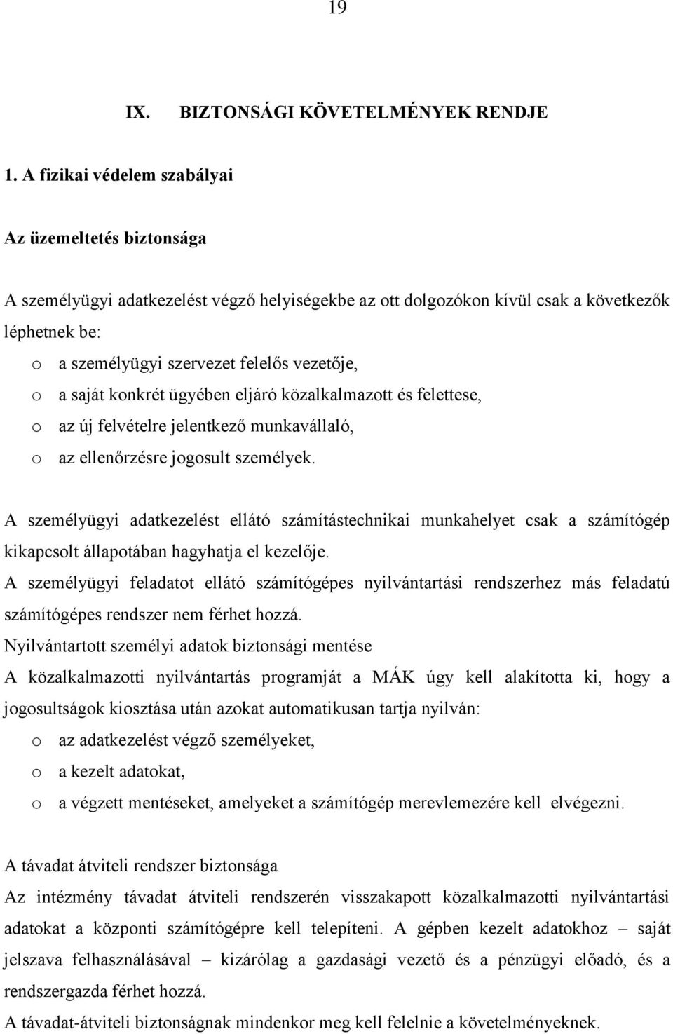 o a saját konkrét ügyében eljáró közalkalmazott és felettese, o az új felvételre jelentkező munkavállaló, o az ellenőrzésre jogosult személyek.