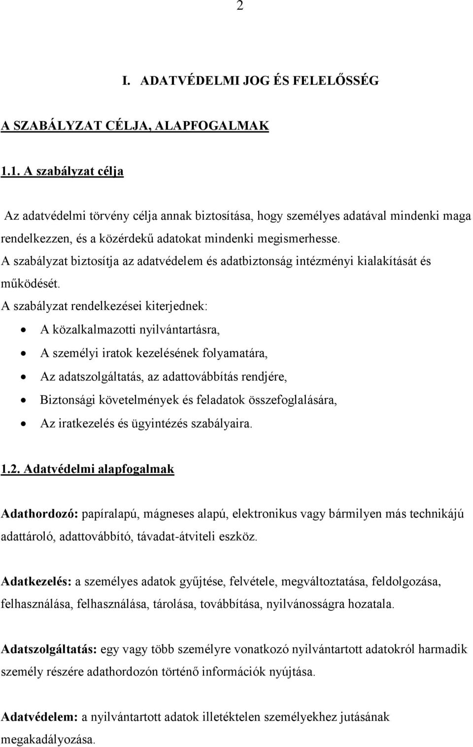A szabályzat biztosítja az adatvédelem és adatbiztonság intézményi kialakítását és működését.