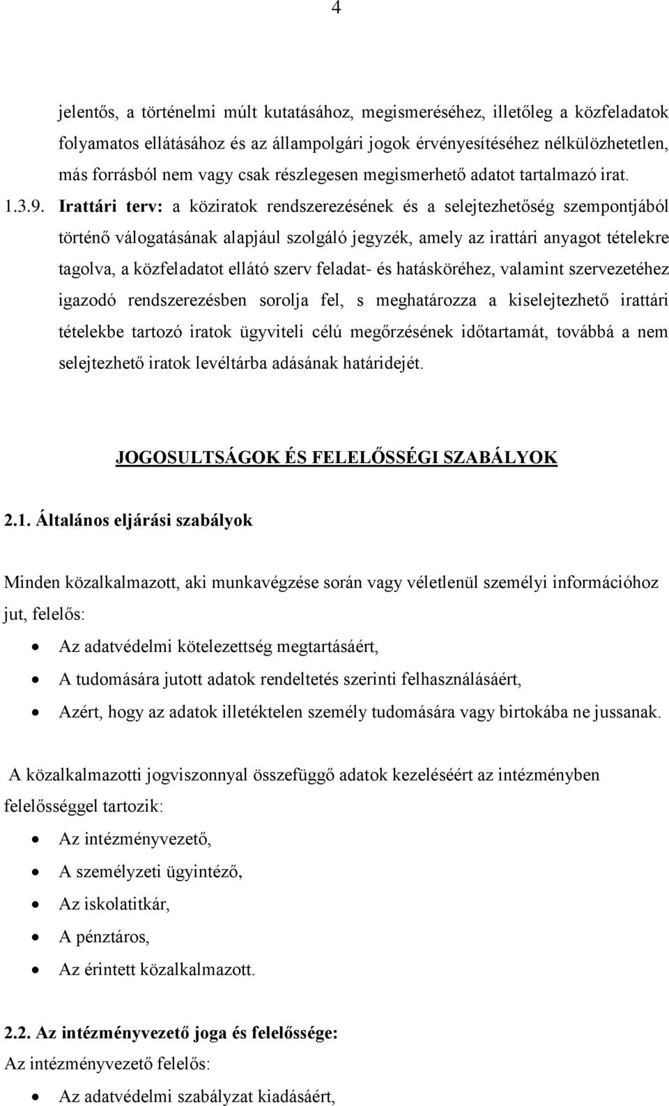 Irattári terv: a köziratok rendszerezésének és a selejtezhetőség szempontjából történő válogatásának alapjául szolgáló jegyzék, amely az irattári anyagot tételekre tagolva, a közfeladatot ellátó