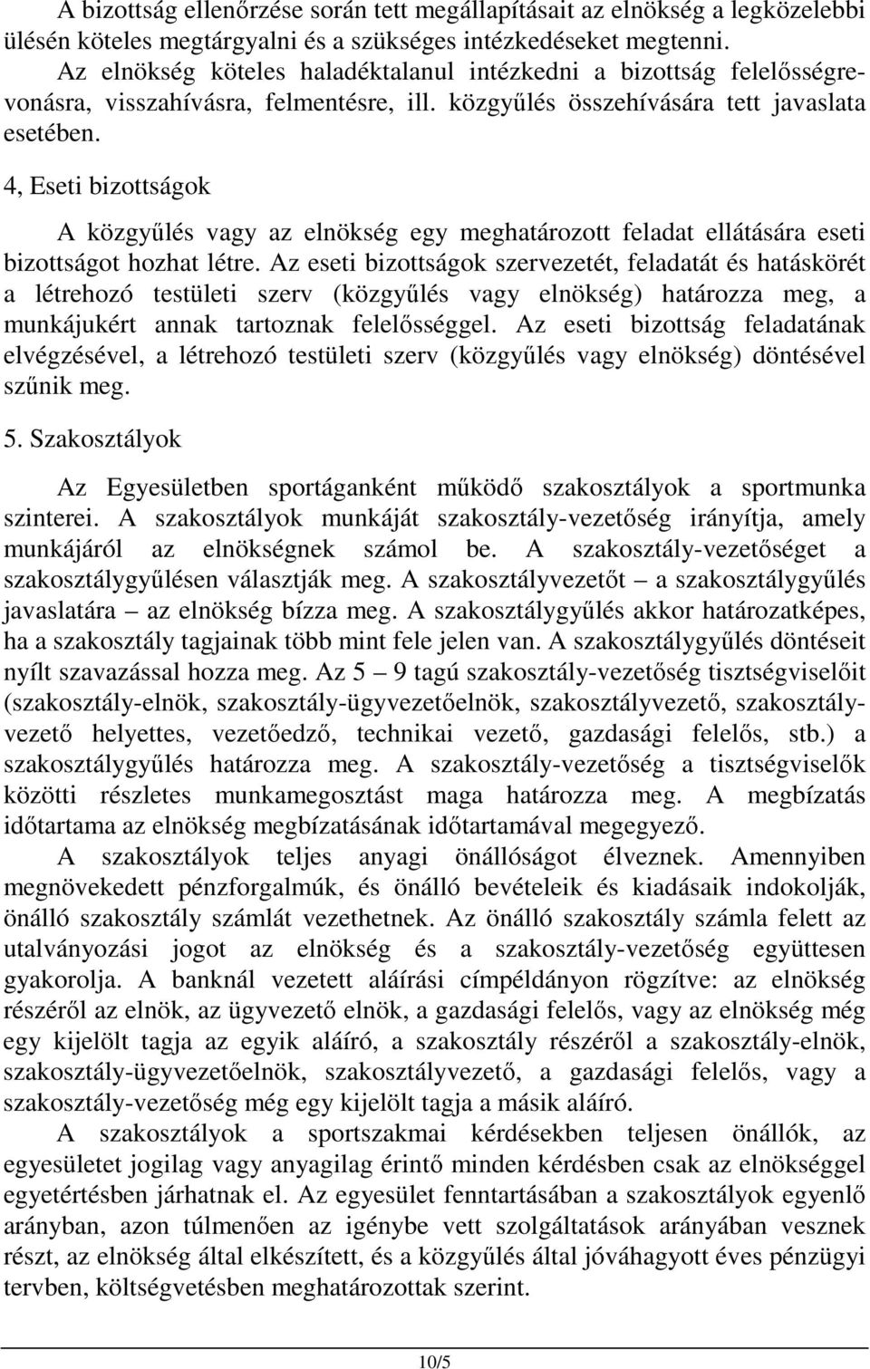 4, Eseti bizottságok A közgyűlés vagy az elnökség egy meghatározott feladat ellátására eseti bizottságot hozhat létre.