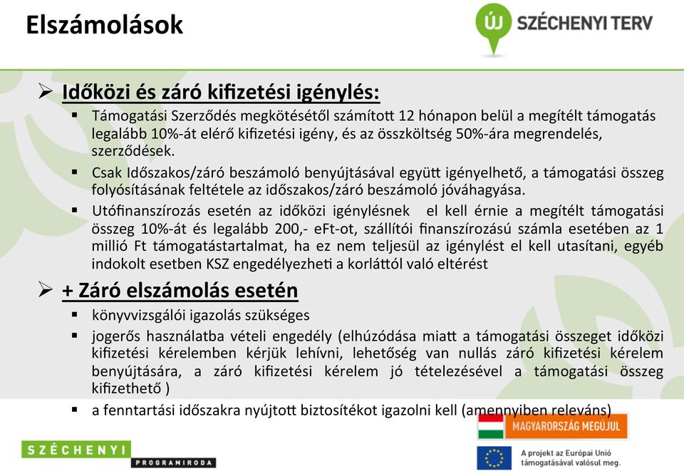 Utófinanszírozás esetén az időközi igénylésnek el kell érnie a megítélt támogatási összeg 10%- át és legalább 200,- eft- ot, szállítói finanszírozású számla esetében az 1 millió Ft