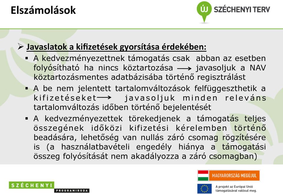 d e n r e l e v á n s tartalomváltozás időben történő bejelentését A kedvezményezettek törekedjenek a támogatás teljes összegének időközi kifizetési kérelemben