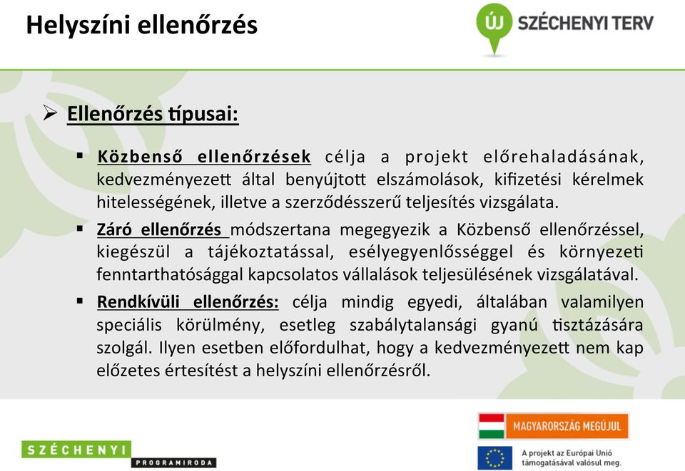 Záró ellenőrzés módszertana megegyezik a Közbenső ellenőrzéssel, kiegészül a tájékoztatással, esélyegyenlősséggel és környezep fenntarthatósággal kapcsolatos