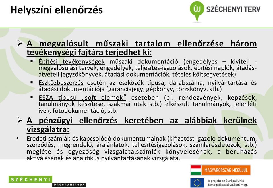 és átadási dokumentációja (garanciajegy, gépkönyv, törzskönyv, stb.) ESZA Kpusú sos elemek esetében (pl. rendezvények, képzések, tanulmányok készítése, szakmai utak stb.