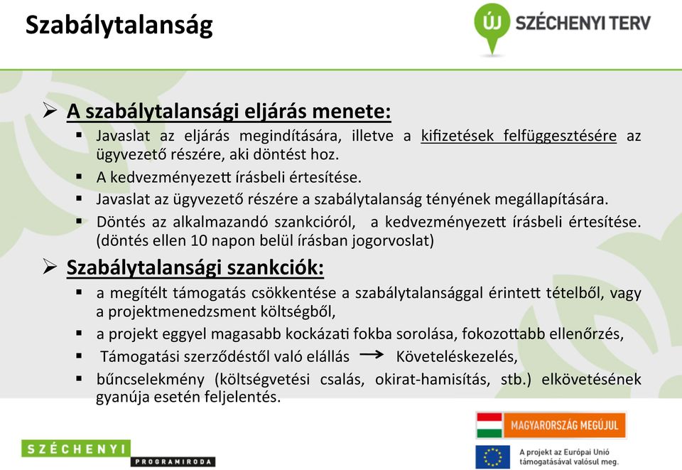 (döntés ellen 10 napon belül írásban jogorvoslat) Ø Szabálytalansági szankciók: a megítélt támogatás csökkentése a szabálytalansággal érintev tételből, vagy a projektmenedzsment költségből, a