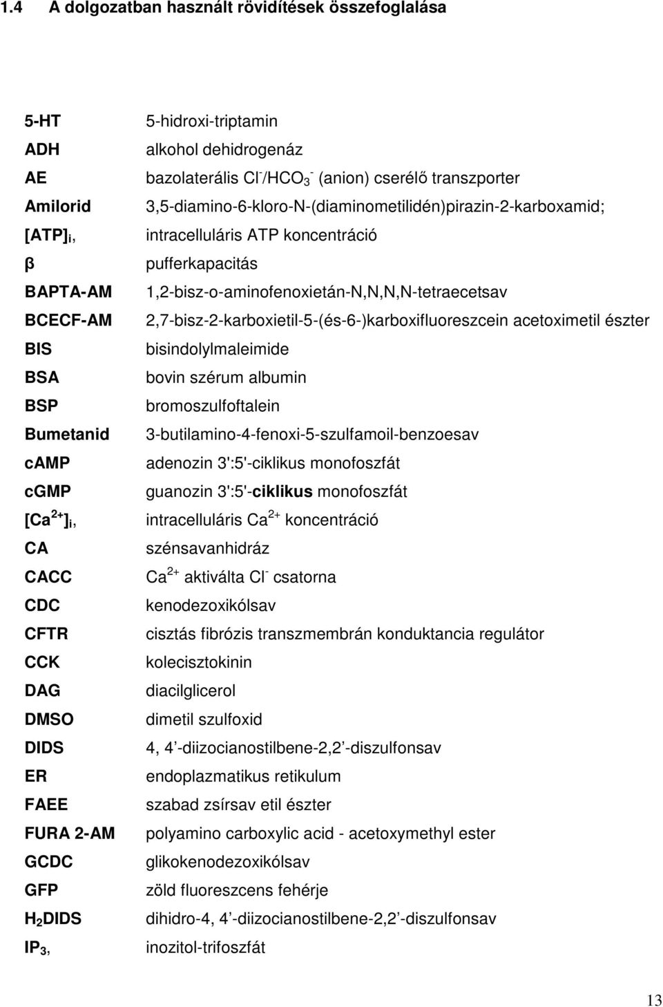 koncentráció pufferkapacitás 1,2biszoaminofenoxietánN,N,N,Ntetraecetsav 2,7bisz2karboxietil5(és6)karboxifluoreszcein acetoximetil észter bisindolylmaleimide bovin szérum albumin bromoszulfoftalein